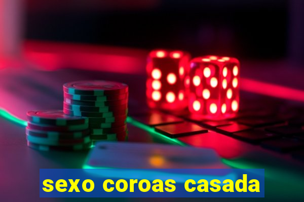 sexo coroas casada